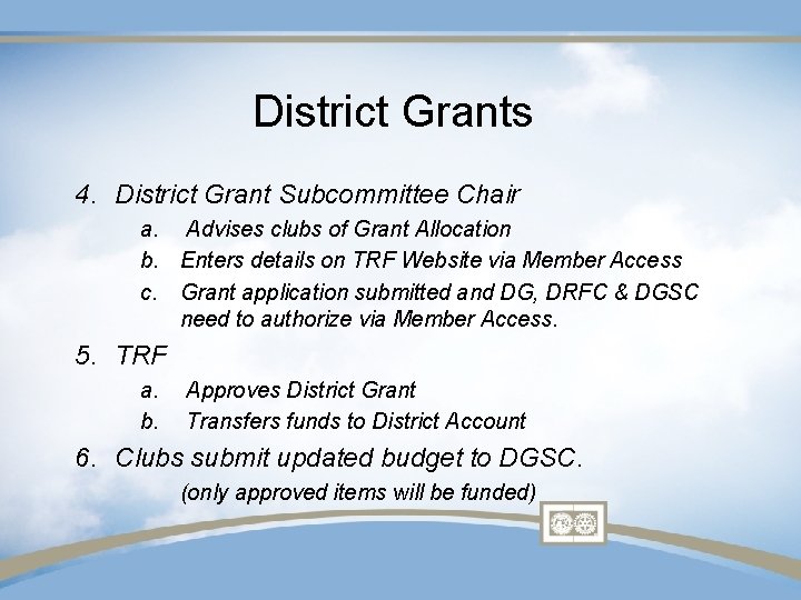 District Grants 4. District Grant Subcommittee Chair a. Advises clubs of Grant Allocation b.