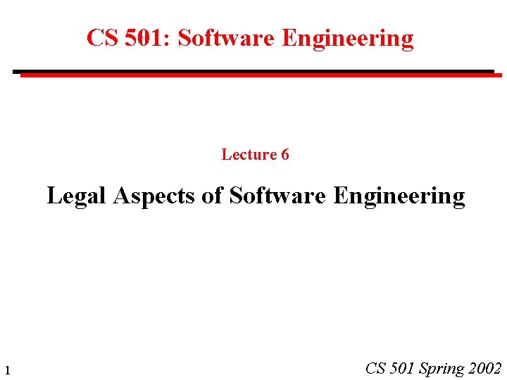 CS 501: Software Engineering Lecture 6 Legal Aspects of Software Engineering 1 CS 501