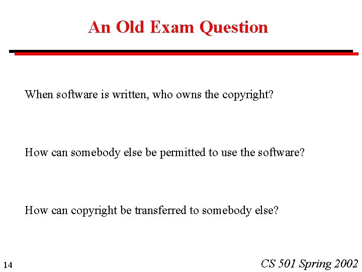 An Old Exam Question When software is written, who owns the copyright? How can