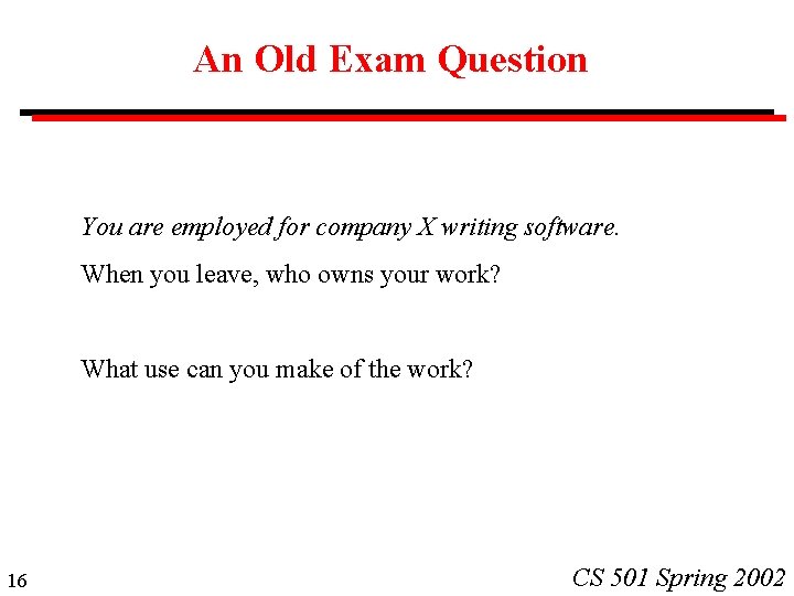 An Old Exam Question You are employed for company X writing software. When you