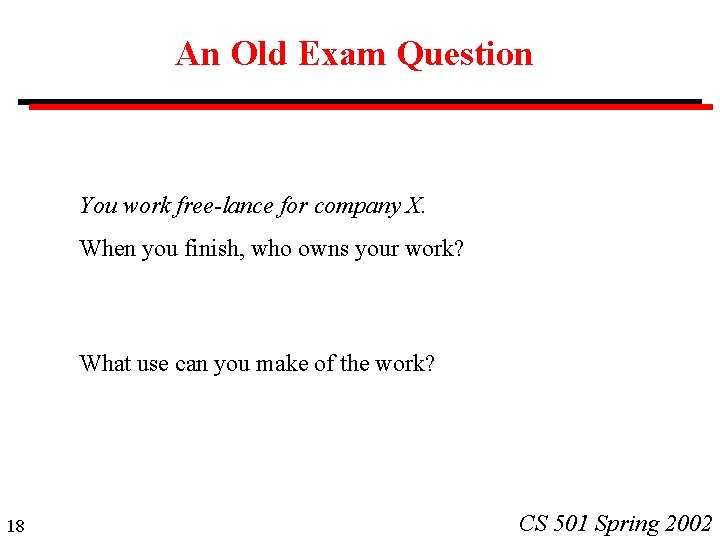 An Old Exam Question You work free-lance for company X. When you finish, who
