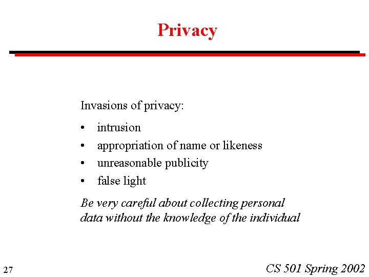 Privacy Invasions of privacy: • • intrusion appropriation of name or likeness unreasonable publicity