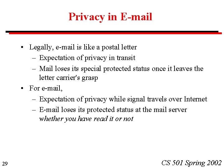Privacy in E-mail • Legally, e-mail is like a postal letter – Expectation of