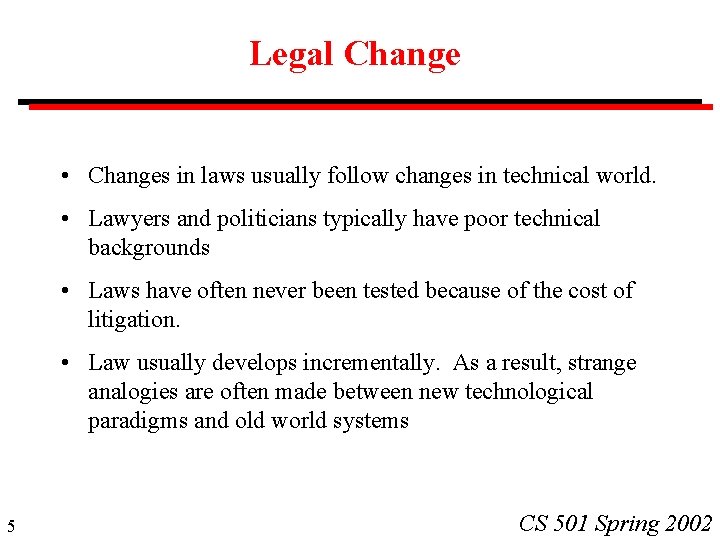 Legal Change • Changes in laws usually follow changes in technical world. • Lawyers
