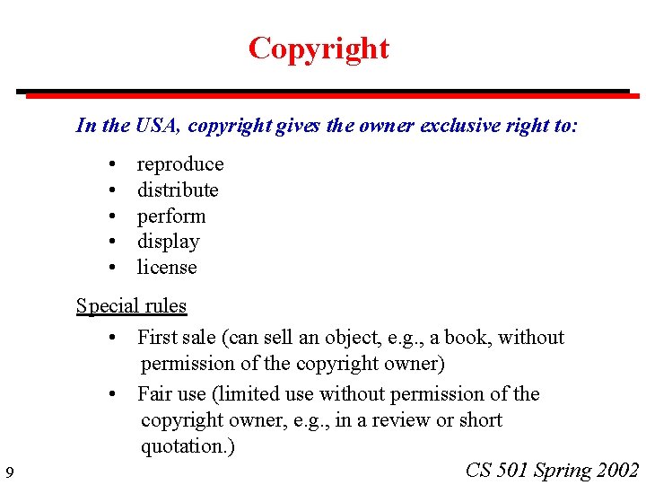 Copyright In the USA, copyright gives the owner exclusive right to: • • •