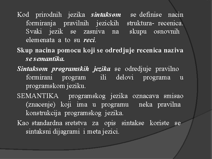 Kod prirodnih jezika sintaksom se definise nacin formiranja pravilnih jezickih struktura- recenica. Svaki jezik Kod prirodnih jezika sintaksom se definise nacin formiranja pravilnih jezickih struktura- recenica. Svaki jezik