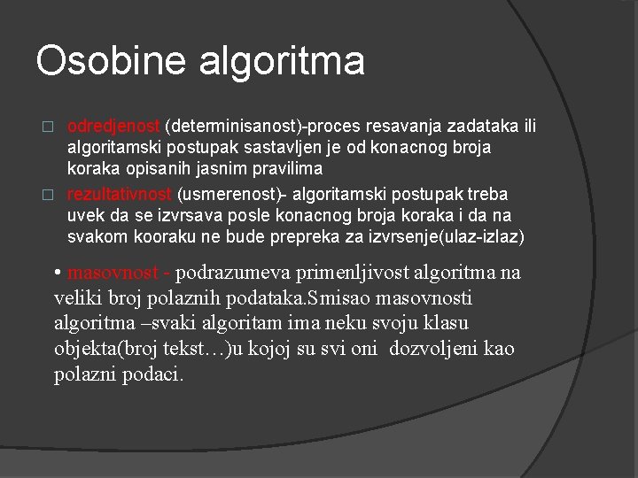 Osobine algoritma odredjenost (determinisanost)-proces resavanja zadataka ili algoritamski postupak sastavljen je od konacnog broja Osobine algoritma odredjenost (determinisanost)-proces resavanja zadataka ili algoritamski postupak sastavljen je od konacnog broja