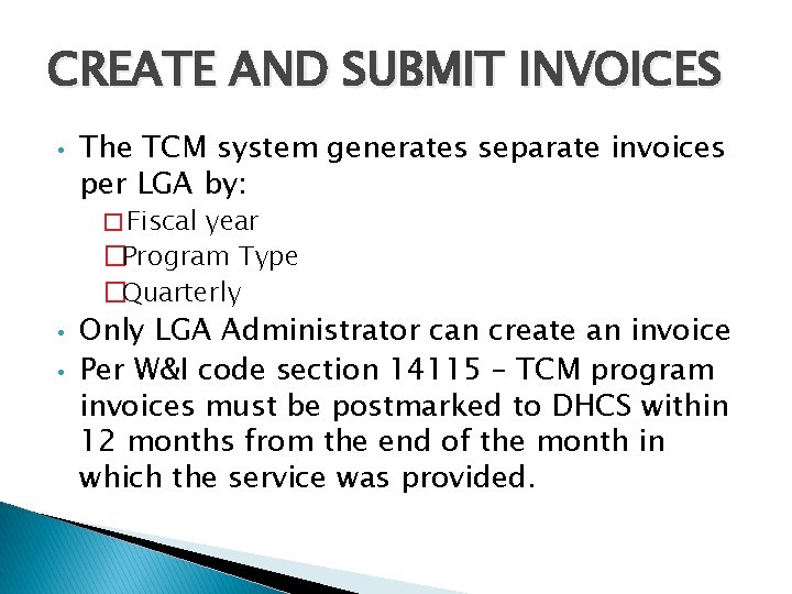 CREATE AND SUBMIT INVOICES • The TCM system generates separate invoices per LGA by: