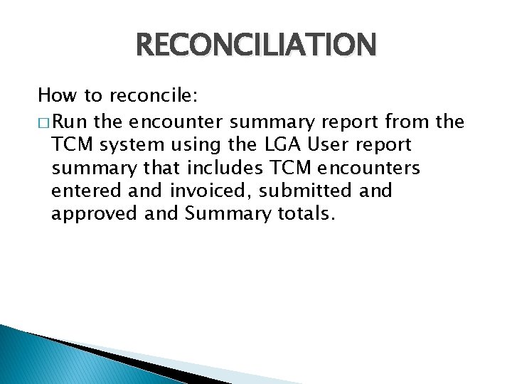 RECONCILIATION How to reconcile: � Run the encounter summary report from the TCM system