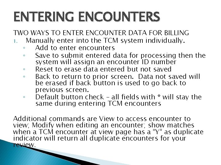 ENTERING ENCOUNTERS TWO WAYS TO ENTER ENCOUNTER DATA FOR BILLING 1. Manually enter into