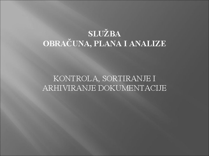 SLUŽBA OBRAČUNA, PLANA I ANALIZE KONTROLA, SORTIRANJE I ARHIVIRANJE DOKUMENTACIJE 