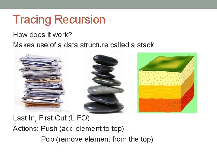 Tracing Recursion How does it work? Makes use of a data structure called a