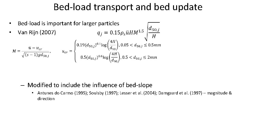 Bed-load transport and bed update • Bed-load is important for larger particles • Van