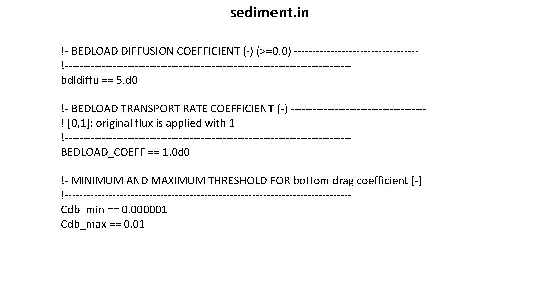 sediment. in !- BEDLOAD DIFFUSION COEFFICIENT (-) (>=0. 0) -----------------!---------------------------------------bdldiffu == 5. d 0