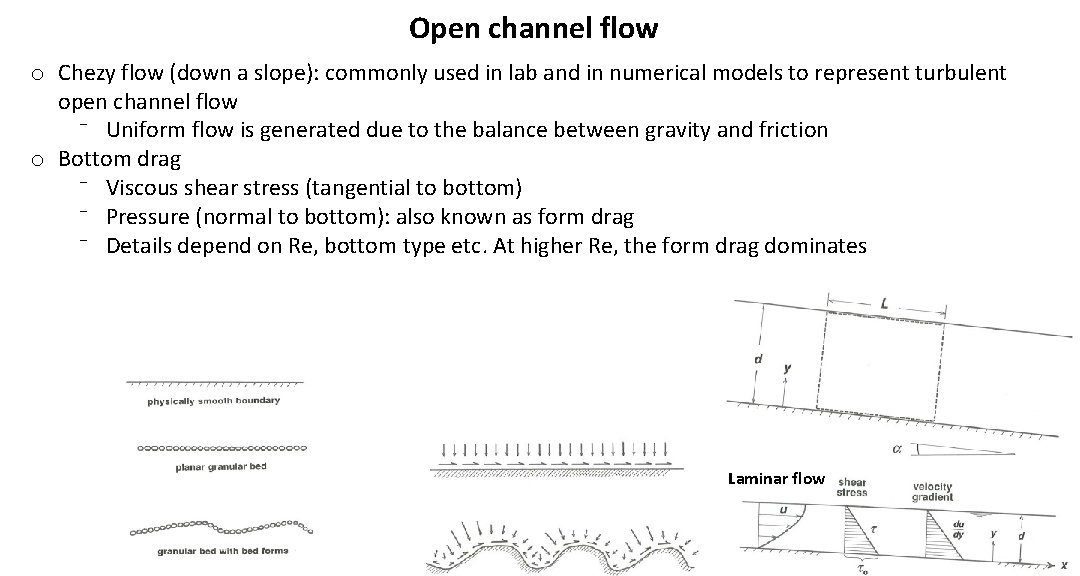 Open channel flow o Chezy flow (down a slope): commonly used in lab and