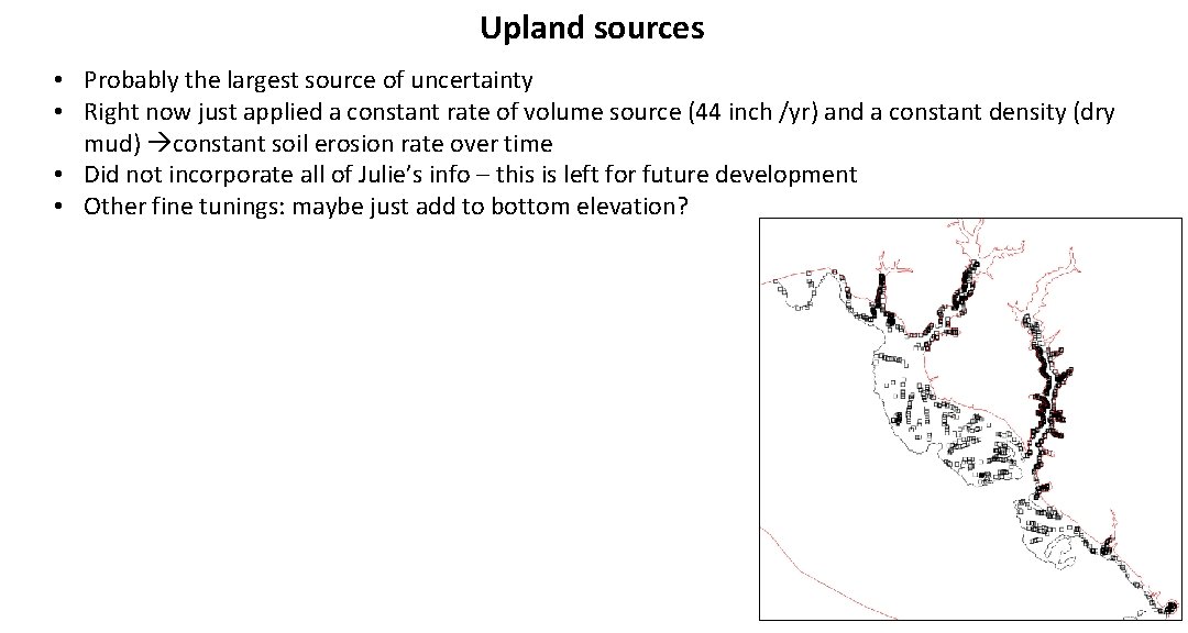Upland sources • Probably the largest source of uncertainty • Right now just applied