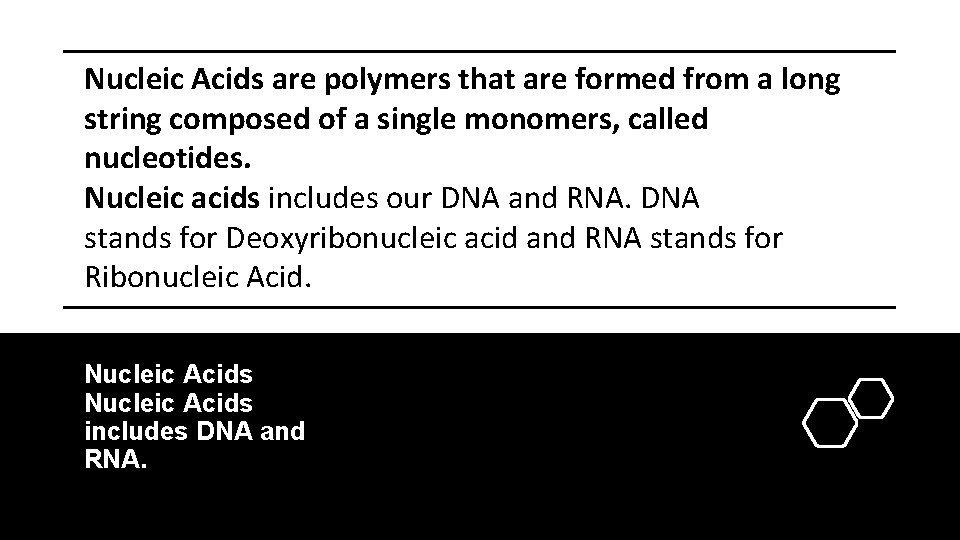 Nucleic Acids are polymers that are formed from a long string composed of a