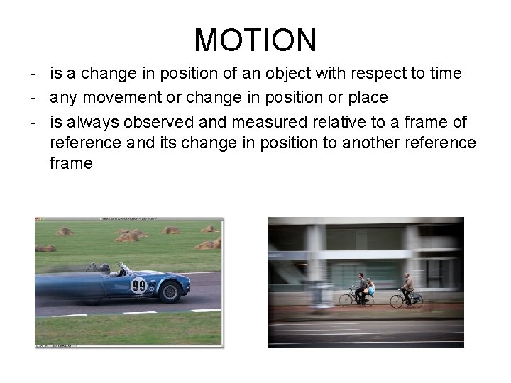 MOTION - is a change in position of an object with respect to time