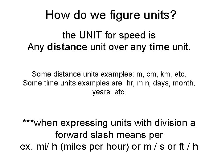 How do we figure units? the UNIT for speed is Any distance unit over