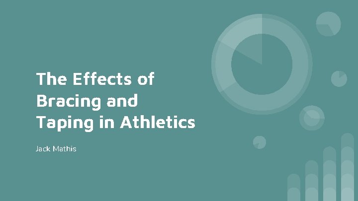 The Effects of Bracing and Taping in Athletics Jack Mathis 