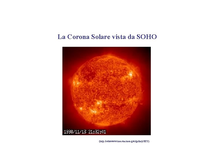 La Corona Solare vista da SOHO (http: //sohowww. nascom. nasa. gov/gallery/EIT/) 