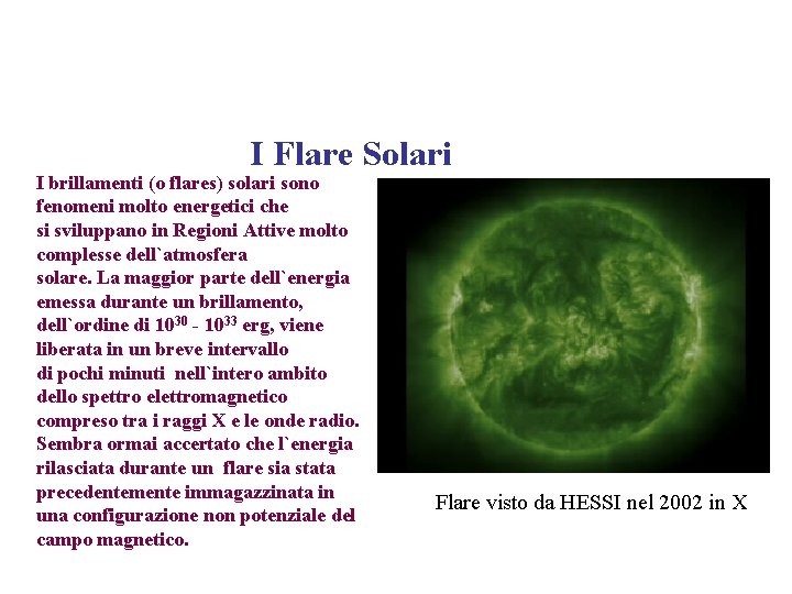 I Flare Solari I brillamenti (o flares) solari sono fenomeni molto energetici che si