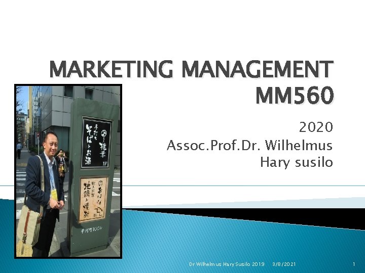 MARKETING MANAGEMENT MM 560 2020 Assoc. Prof. Dr. Wilhelmus Hary susilo Dr Wilhelmus Hary