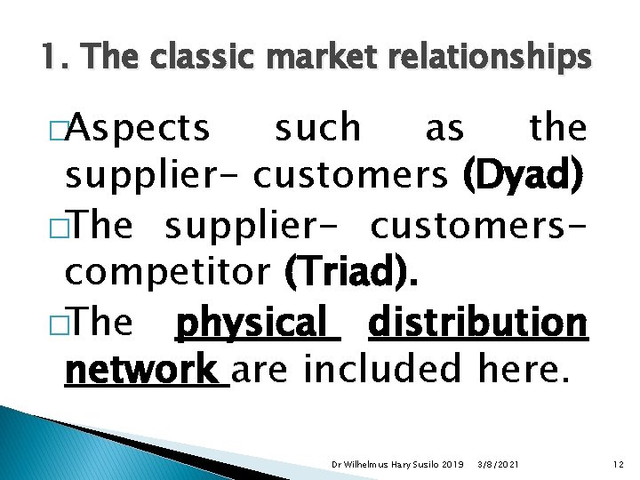 1. The classic market relationships �Aspects such as the supplier- customers (Dyad) �The supplier-