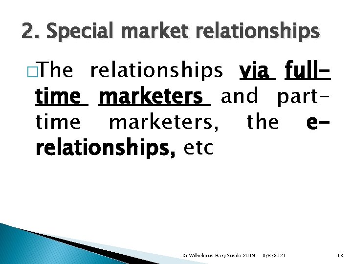 2. Special market relationships �The relationships via fulltime marketers and parttime marketers, the erelationships,