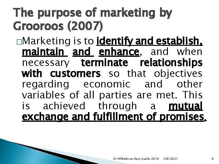The purpose of marketing by Grooroos (2007) �Marketing is to identify and establish, maintain