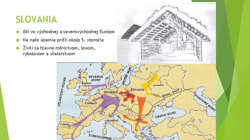 SLOVANIA žili vo východnej a severovýchodnej Európe Na naše územie prišli okolo 5. storočia