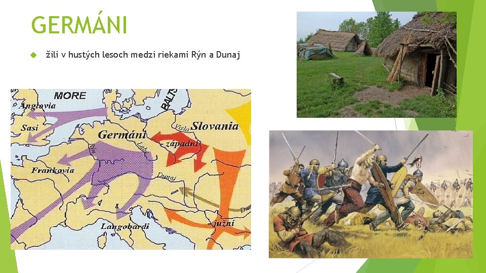 GERMÁNI žili v hustých lesoch medzi riekami Rýn a Dunaj 