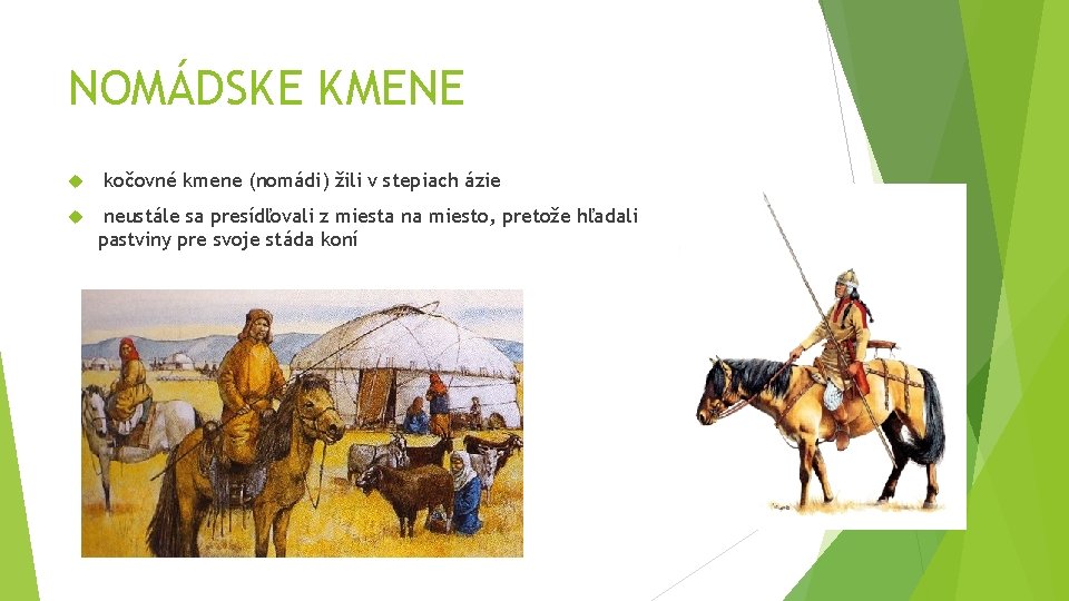 NOMÁDSKE KMENE kočovné kmene (nomádi) žili v stepiach ázie neustále sa presídľovali z miesta