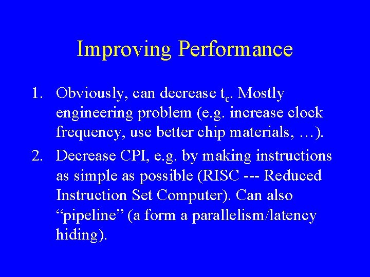 Improving Performance 1. Obviously, can decrease tc. Mostly engineering problem (e. g. increase clock Improving Performance 1. Obviously, can decrease tc. Mostly engineering problem (e. g. increase clock