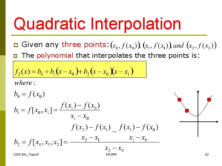 Quadratic Interpolation p Given any three points: p The polynomial that interpolates the three