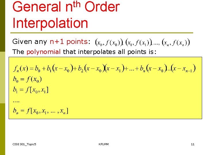 General nth Order Interpolation Given any n+1 points: The polynomial that interpolates all points