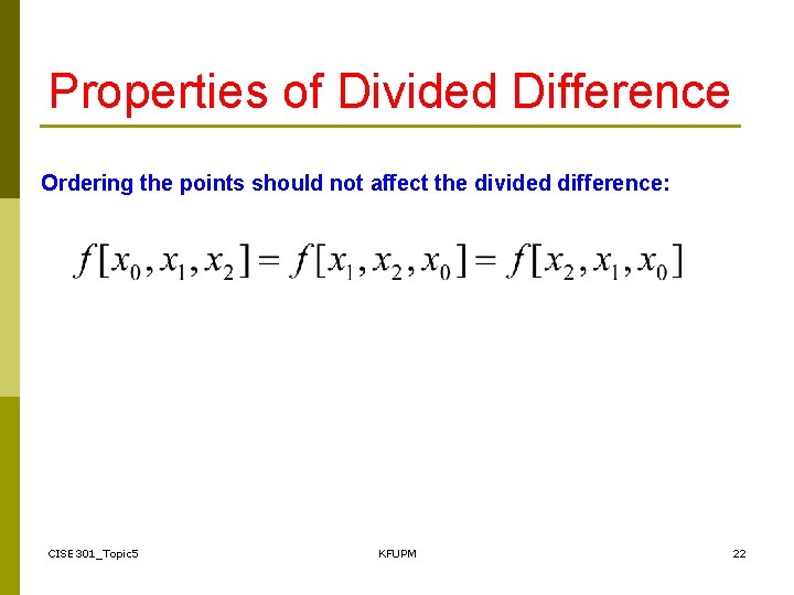 Properties of Divided Difference Ordering the points should not affect the divided difference: CISE