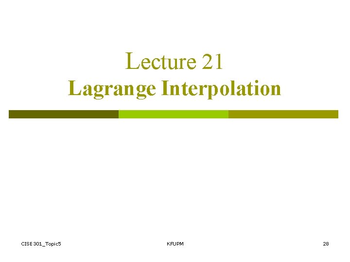 Lecture 21 Lagrange Interpolation CISE 301_Topic 5 KFUPM 28 