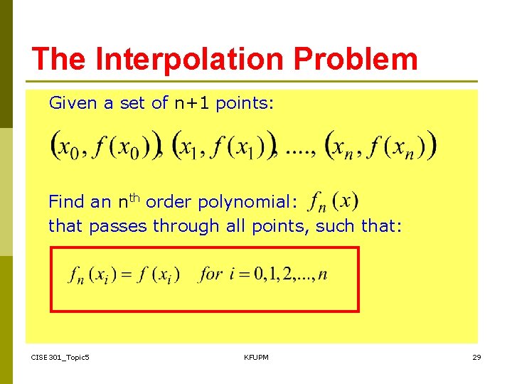 The Interpolation Problem Given a set of n+1 points: Find an nth order polynomial: