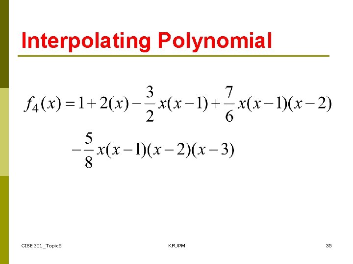 Interpolating Polynomial CISE 301_Topic 5 KFUPM 35 