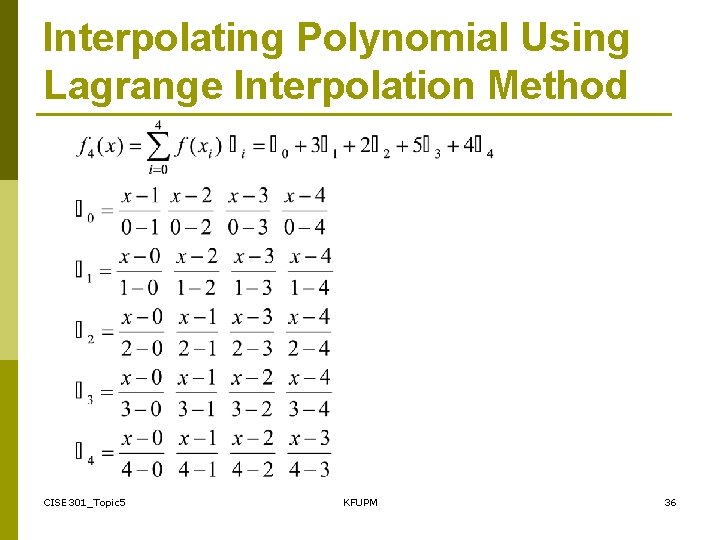 Interpolating Polynomial Using Lagrange Interpolation Method CISE 301_Topic 5 KFUPM 36 