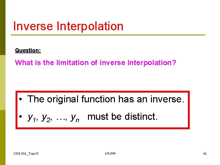 Inverse Interpolation Question: What is the limitation of inverse interpolation? • The original function