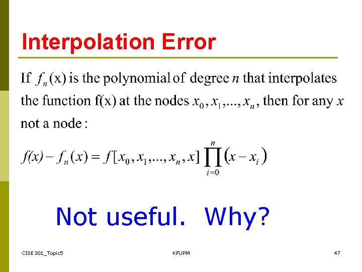 Interpolation Error Not useful. Why? CISE 301_Topic 5 KFUPM 47 