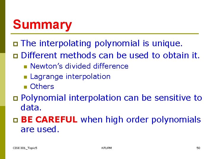 Summary The interpolating polynomial is unique. p Different methods can be used to obtain