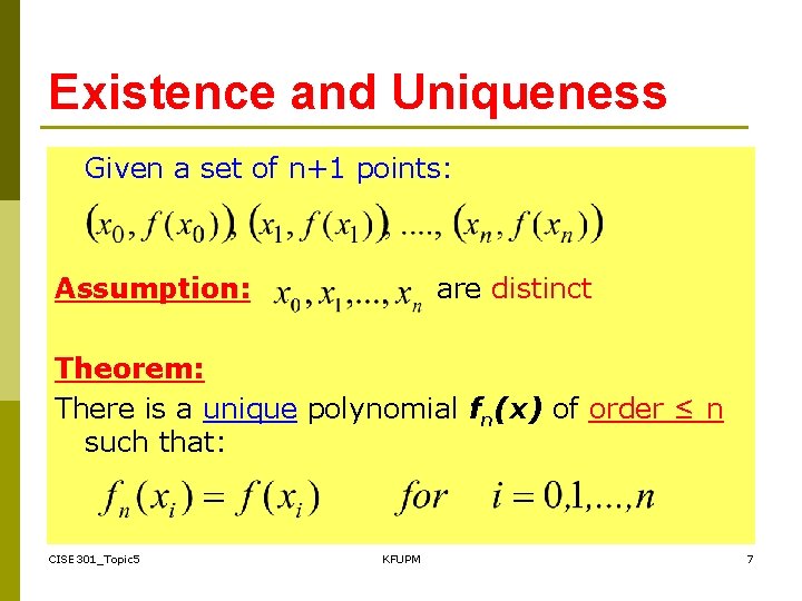 Existence and Uniqueness Given a set of n+1 points: Assumption: are distinct Theorem: There