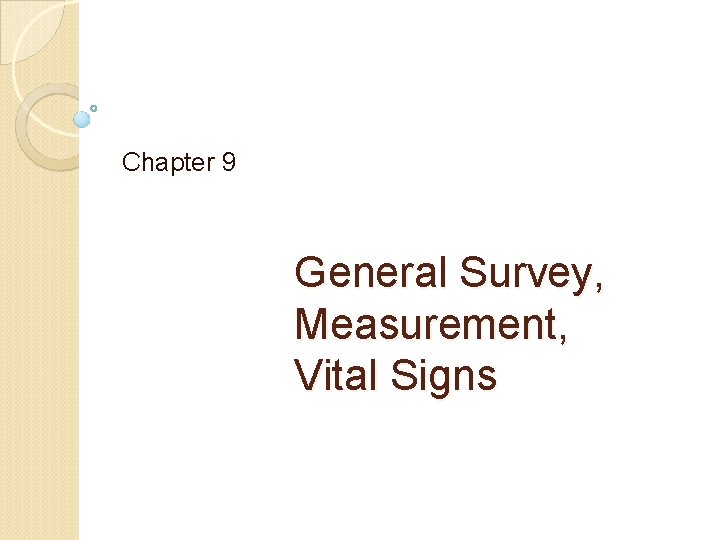 Chapter 9 General Survey, Measurement, Vital Signs 