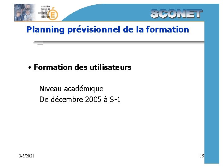 Planning prévisionnel de la formation • Formation des utilisateurs Niveau académique De décembre 2005