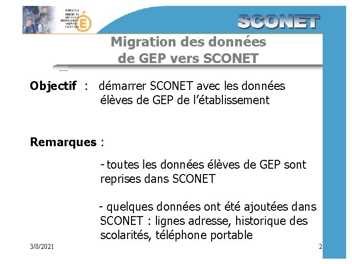 Migration des données de GEP vers SCONET Objectif : démarrer SCONET avec les données