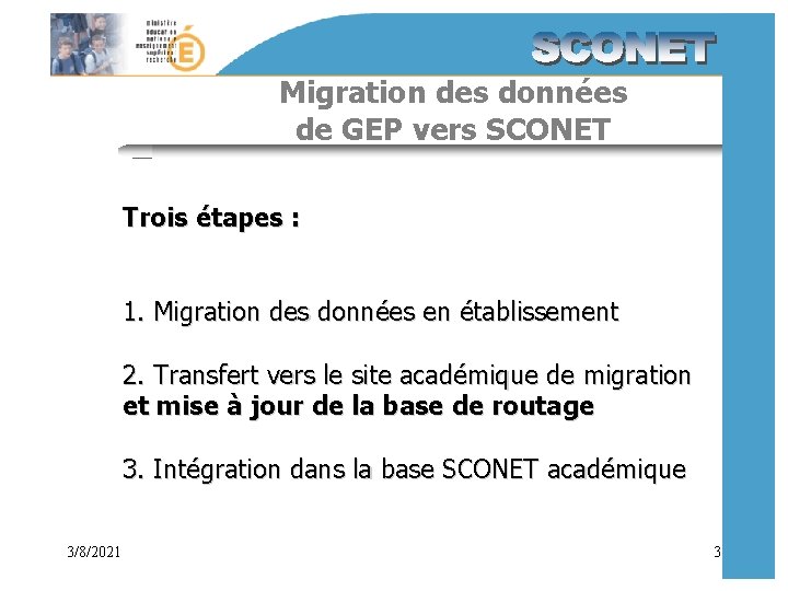 Migration des données de GEP vers SCONET Trois étapes : 1. Migration des données