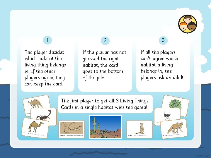 1 The player decides which habitat the living thing belongs in. If the other